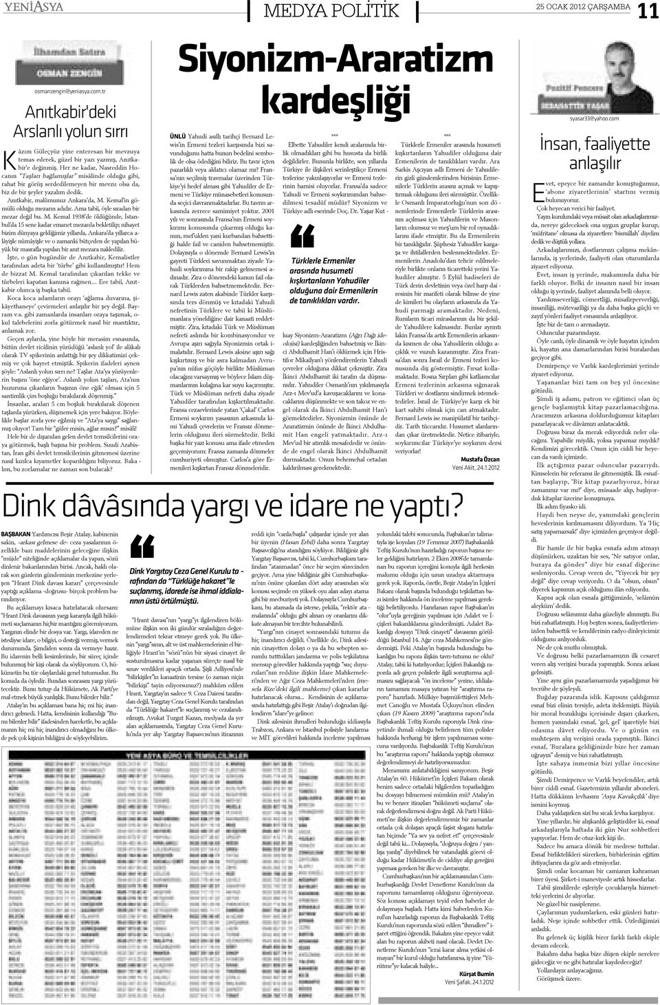 Her ne ka dar, as red din Ho ca nýn Taþ la rý bað la mýþ lar mi sâ lin de ol du ðu gi bi, ra hat bir gö rüþ ser de di le me yen bir mev zu ol sa da, biz de bir þey ler ya za lým de dik.