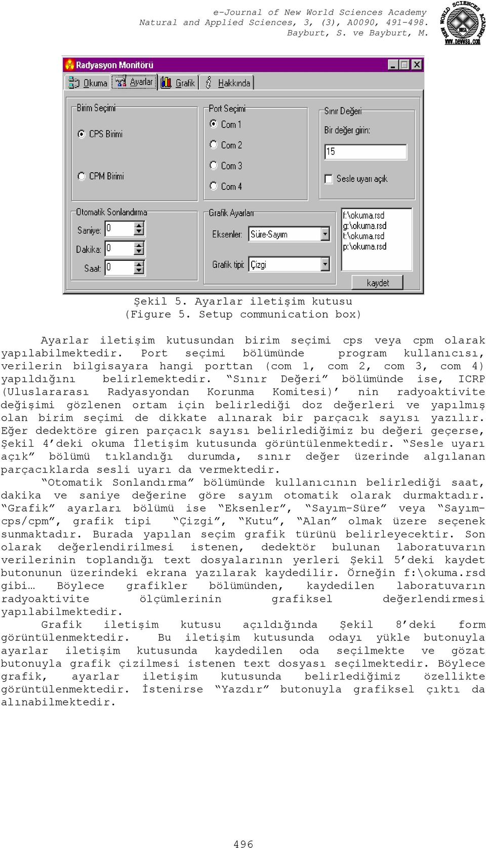 Sınır Değeri bölümünde ise, ICRP (Uluslararası Radyasyondan Korunma Komitesi) nin radyoaktivite değişimi gözlenen ortam için belirlediği doz değerleri ve yapılmış olan birim seçimi de dikkate