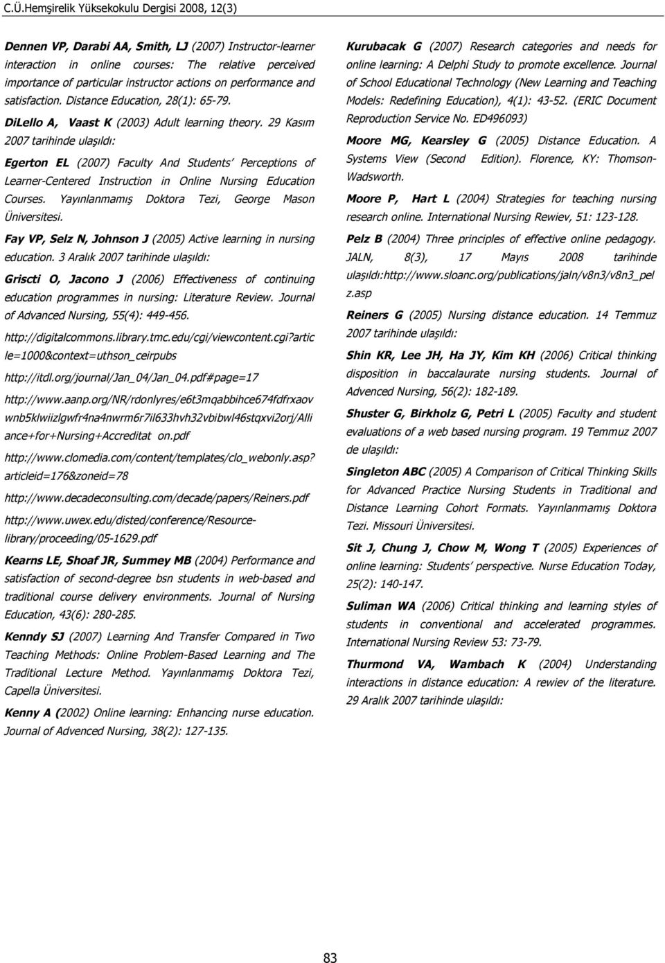 29 Kasım 2007 tarihinde ulaşıldı: Egerton EL (2007) Faculty And Students Perceptions of Learner-Centered Instruction in Online Nursing Education Courses.