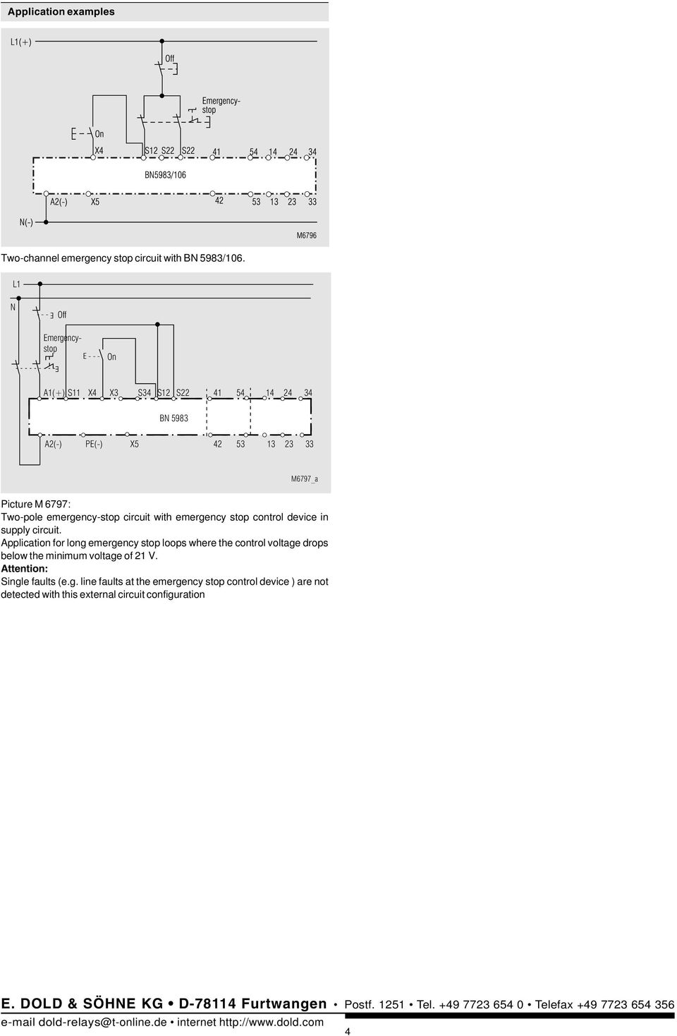 Application for long emergency stop loops where the control voltage drops below the minimum voltage of 21 V. Attention: Single faults (e.g. line faults at the emergency stop control device ) are not detected with this external circuit configuration E.