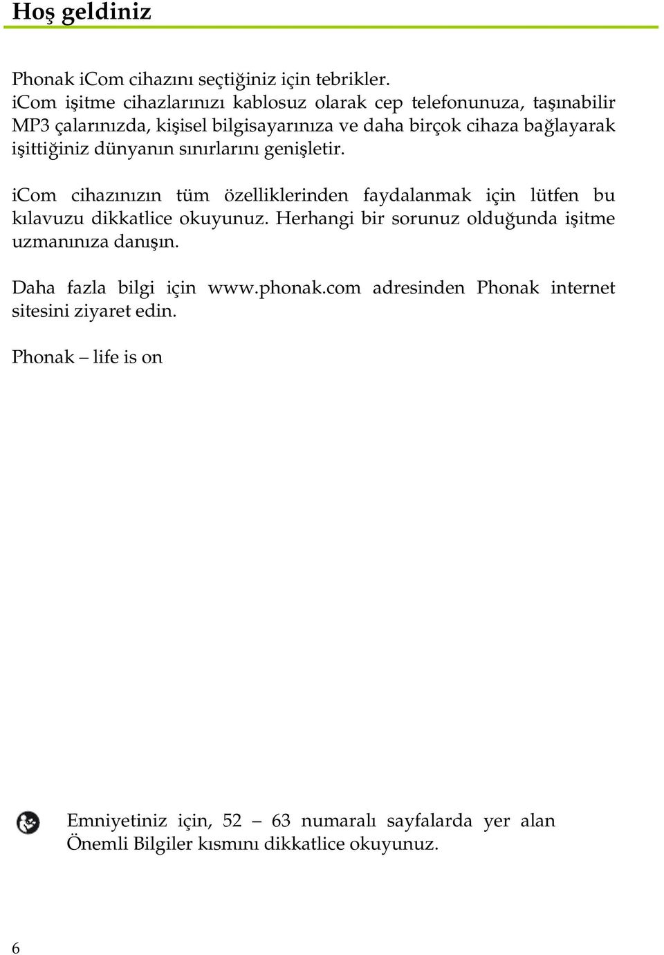 işittiğiniz dünyanın sınırlarını genişletir. icom cihazınızın tüm özelliklerinden faydalanmak için lütfen bu kılavuzu dikkatlice okuyunuz.