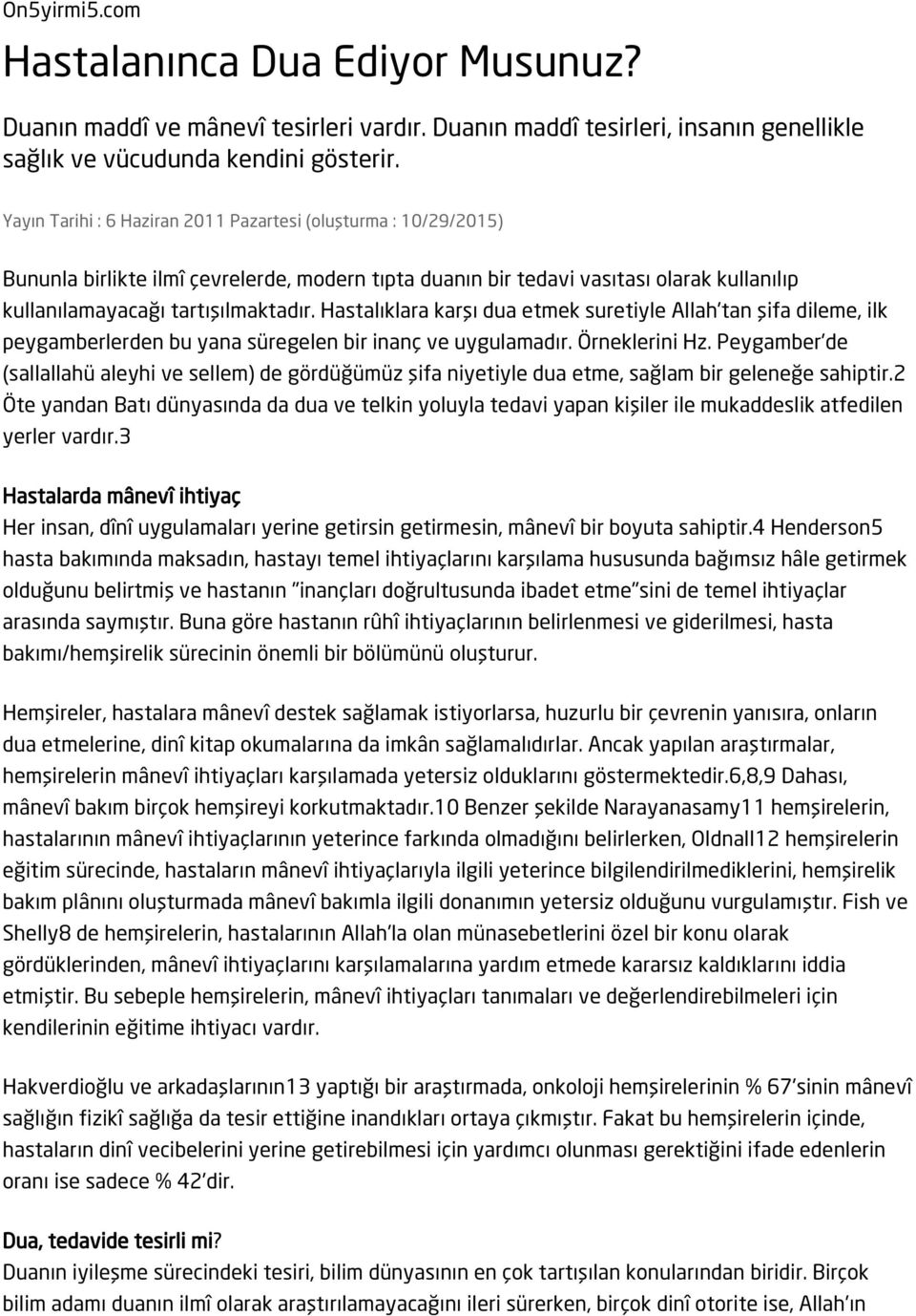 Hastalıklara karşı dua etmek suretiyle Allah'tan şifa dileme, ilk peygamberlerden bu yana süregelen bir inanç ve uygulamadır. Örneklerini Hz.