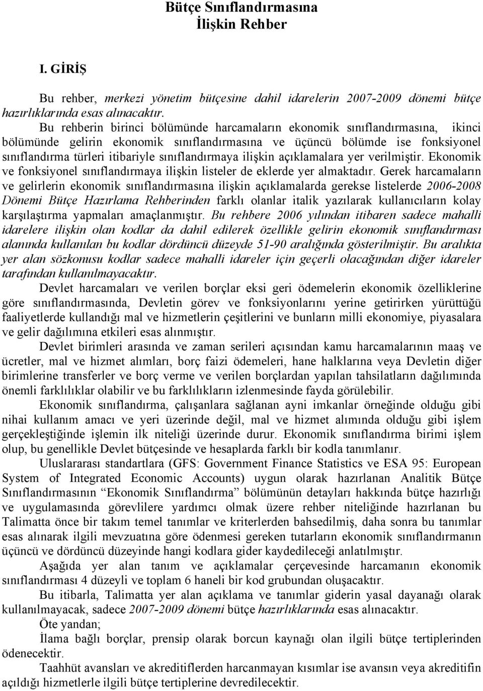 sınıflandırmaya ilişkin açıklamalara yer verilmiştir. Ekonomik ve fonksiyonel sınıflandırmaya ilişkin listeler de eklerde yer almaktadır.