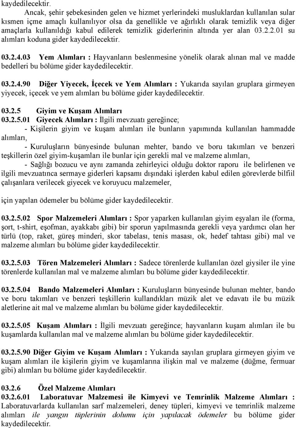 kabul edilerek temizlik giderlerinin altında yer alan 03.2.2.01 su alımları koduna gider  03.2.4.