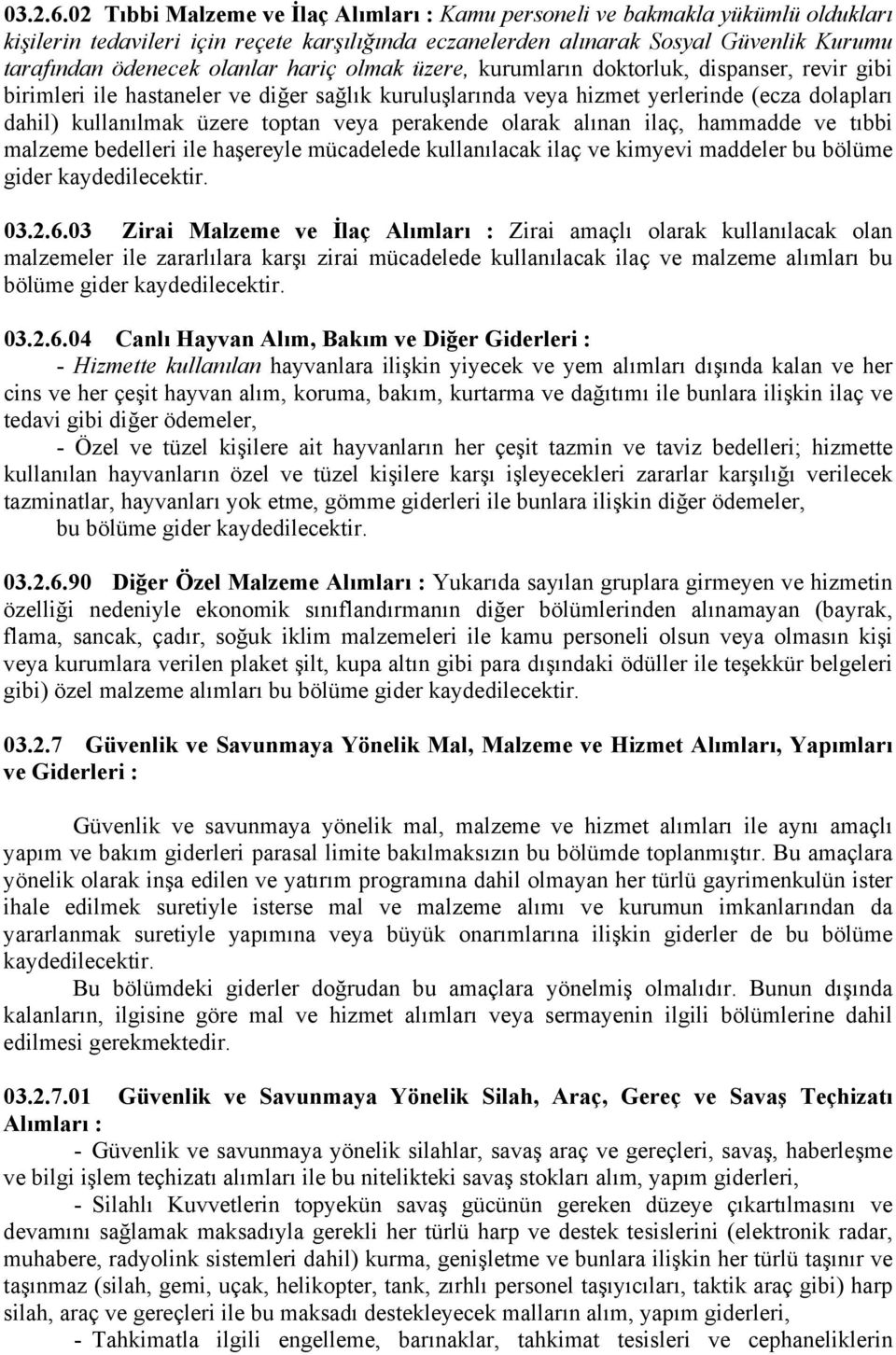 hariç olmak üzere, kurumların doktorluk, dispanser, revir gibi birimleri ile hastaneler ve diğer sağlık kuruluşlarında veya hizmet yerlerinde (ecza dolapları dahil) kullanılmak üzere toptan veya