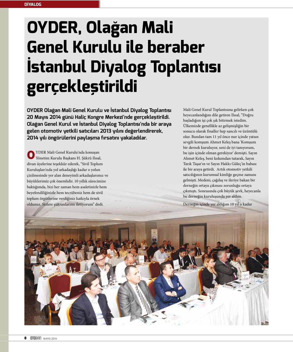 Olağan Genel Kurul ve İstanbul Diyalog Toplantısı'nda bir araya gelen otomotiv yetkili satıcıları 2013 yılını değerlendirerek, 2014 yılı öngörülerini paylaşma fırsatını yakaladılar.