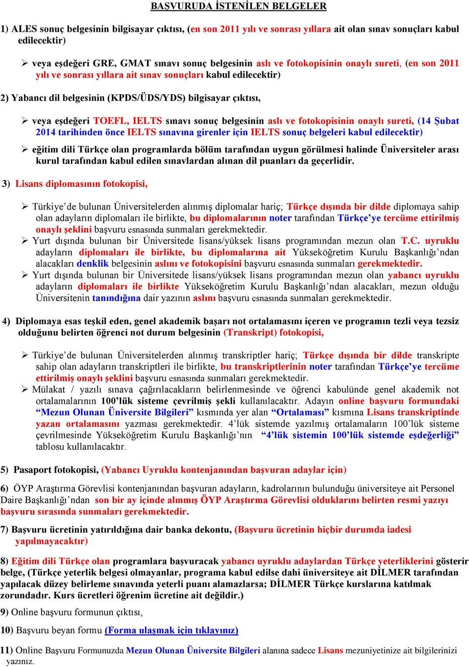 TOEFL, IELTS sınavı sonuç belgesinin aslı ve fotokopisinin onaylı sureti, (14 Şubat 2014 tarihinden önce IELTS sınavına girenler için IELTS sonuç belgeleri kabul edilecektir) eğitim dili Türkçe olan