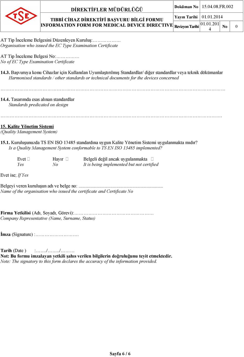 Başvuruya konu Cihazlar için Kullanılan Uyumlaştırılmış Standardlar/ diğer standardlar veya teknik dökümanlar Harmonised standards / other standards or technical documents for the devices concerned 1.