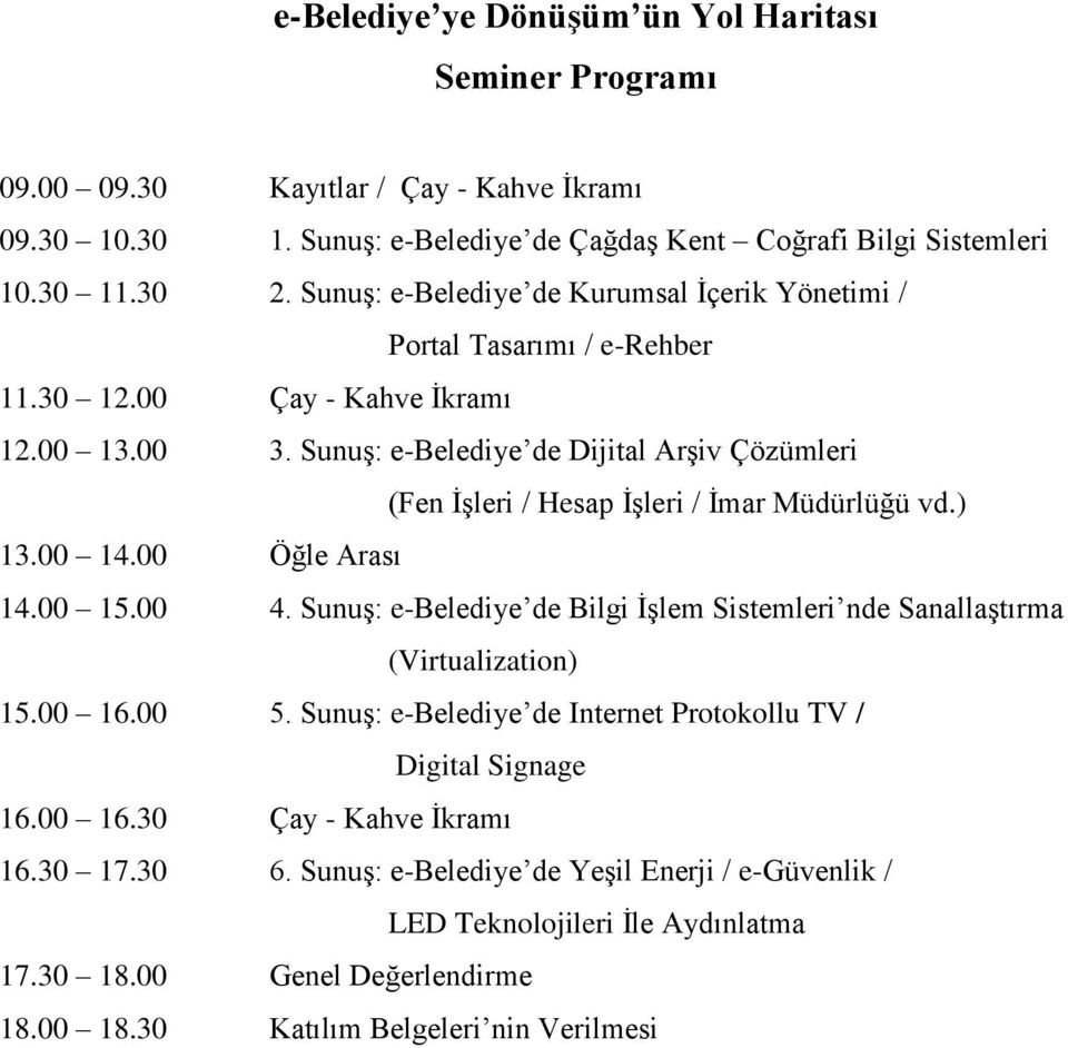 Sunuş: e-belediye de Dijital Arşiv Çözümleri (Fen İşleri / Hesap İşleri / İmar Müdürlüğü vd.) 13.00 14.00 Öğle Arası 14.00 15.00 4.