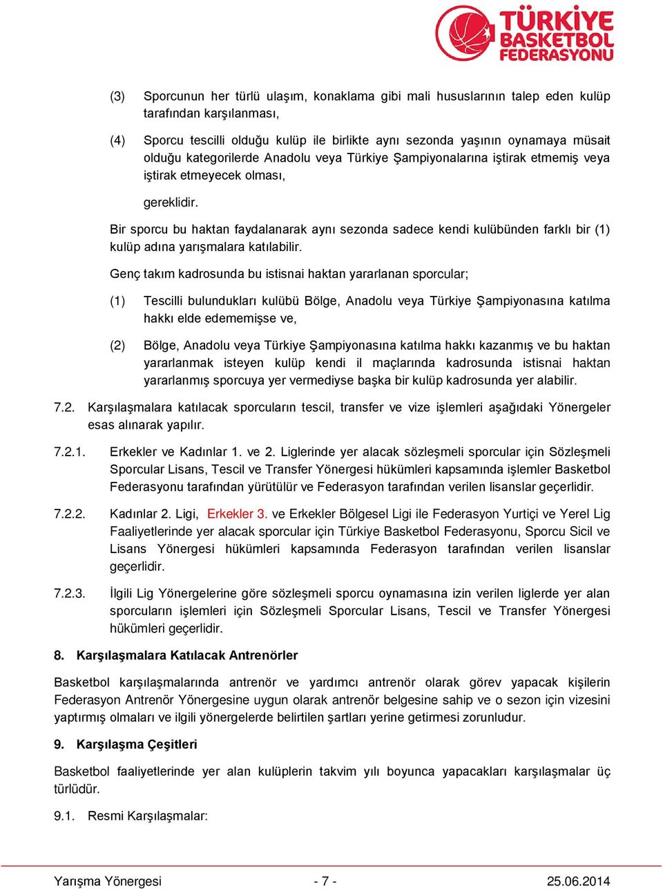 Bir sporcu bu haktan faydalanarak aynı sezonda sadece kendi kulübünden farklı bir (1) kulüp adına yarışmalara katılabilir.