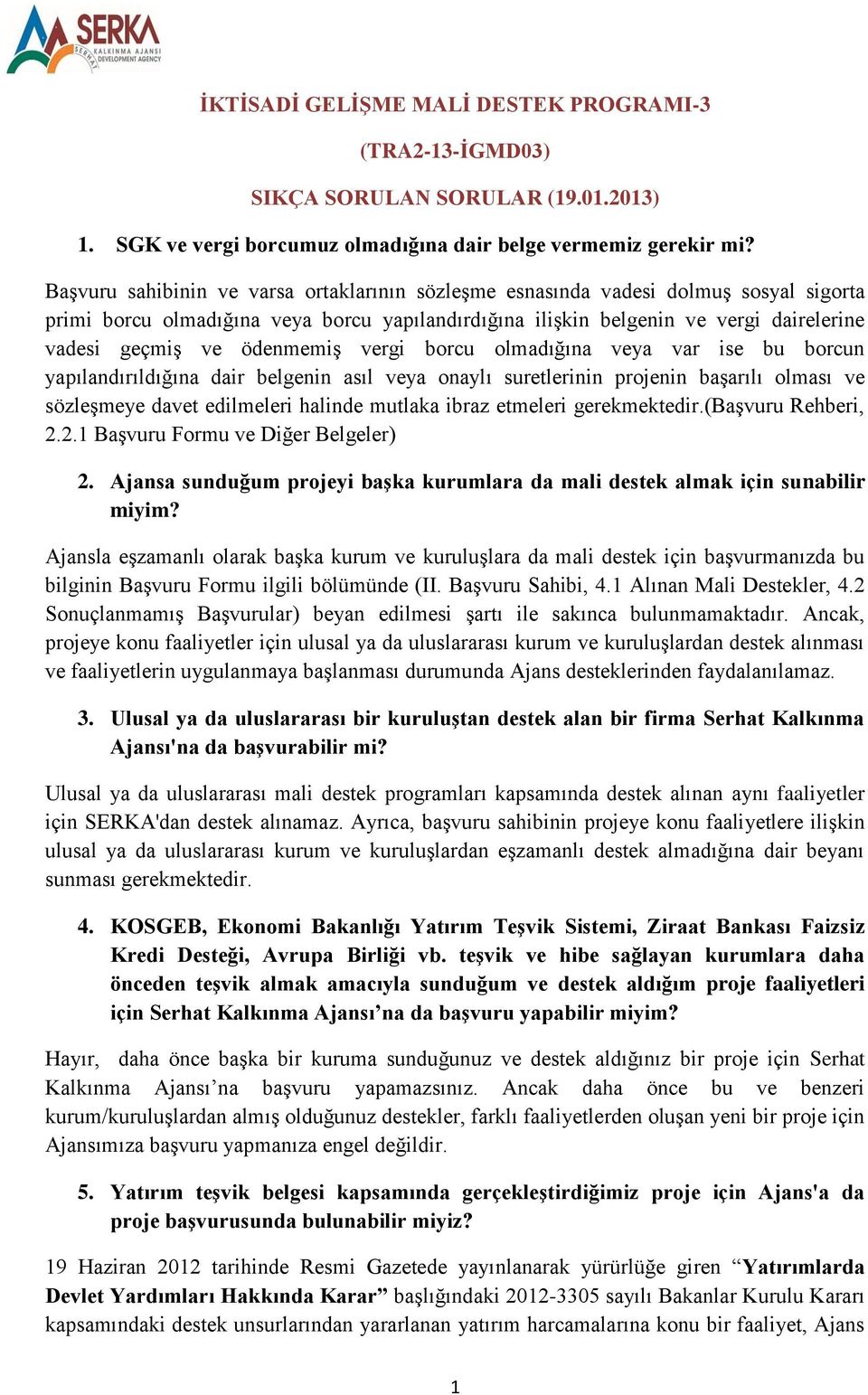 ödenmemiş vergi borcu olmadığına veya var ise bu borcun yapılandırıldığına dair belgenin asıl veya onaylı suretlerinin projenin başarılı olması ve sözleşmeye davet edilmeleri halinde mutlaka ibraz