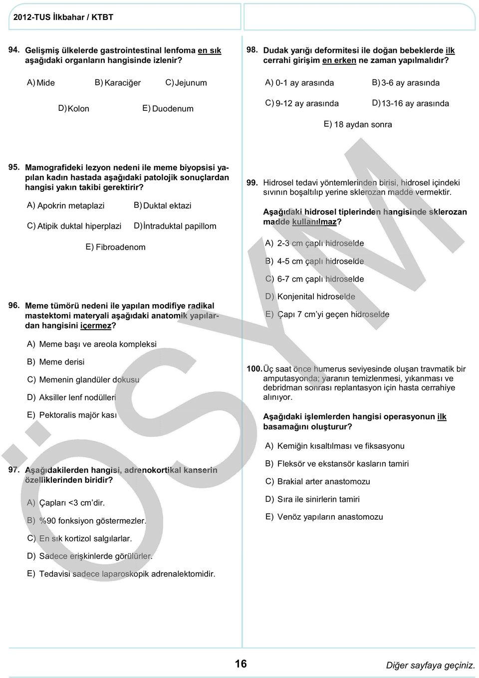 0-1 ay arasında 3-6 ay arasında D) Kolon Duodenum C) 9-12 ay arasında D) 13-16 ay arasında 18 aydan sonra 95.