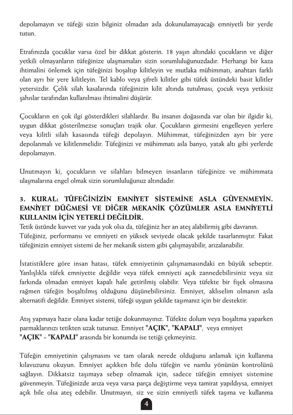 Herhangi bir kaza ihtimalini önlemek için tüfeðinizi boþaltýp kilitleyin ve mutlaka mühimmatý, anahtarý farklý olan ayrý bir yere kilitleyin.