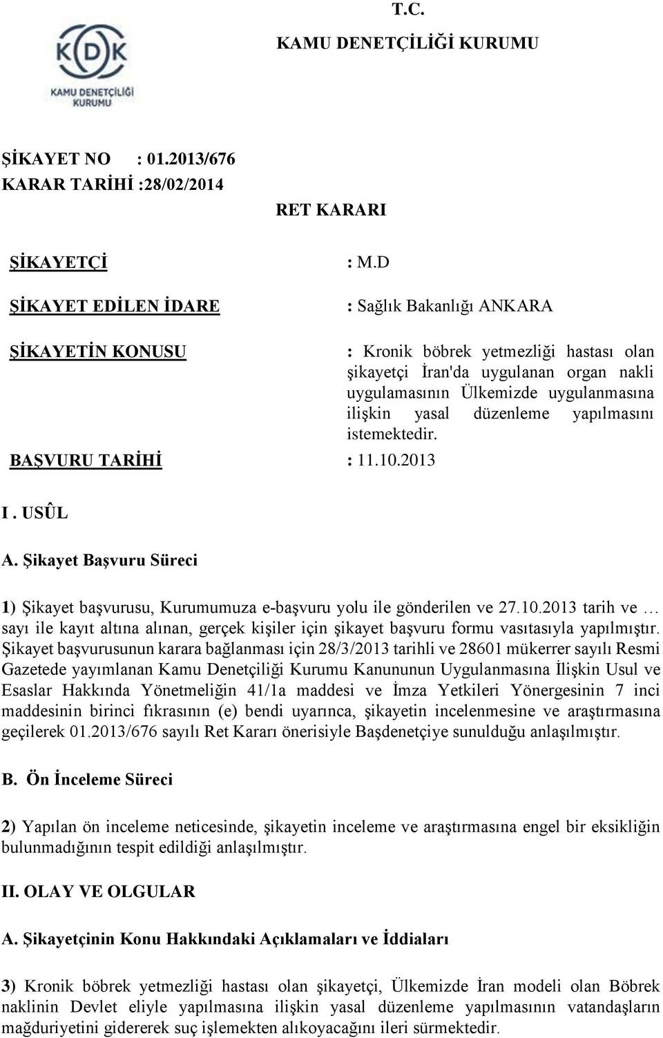 Şikayet Başvuru Süreci 1) Şikayet başvurusu, Kurumumuza e başvuru yolu ile gönderilen ve 27.10.