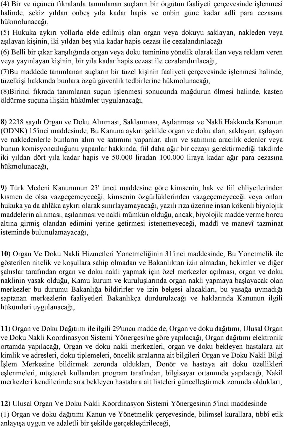 organ veya doku teminine yönelik olarak ilan veya reklam veren veya yayınlayan kişinin, bir yıla kadar hapis cezası ile cezalandırılacağı, (7)Bu maddede tanımlanan suçların bir tüzel kişinin