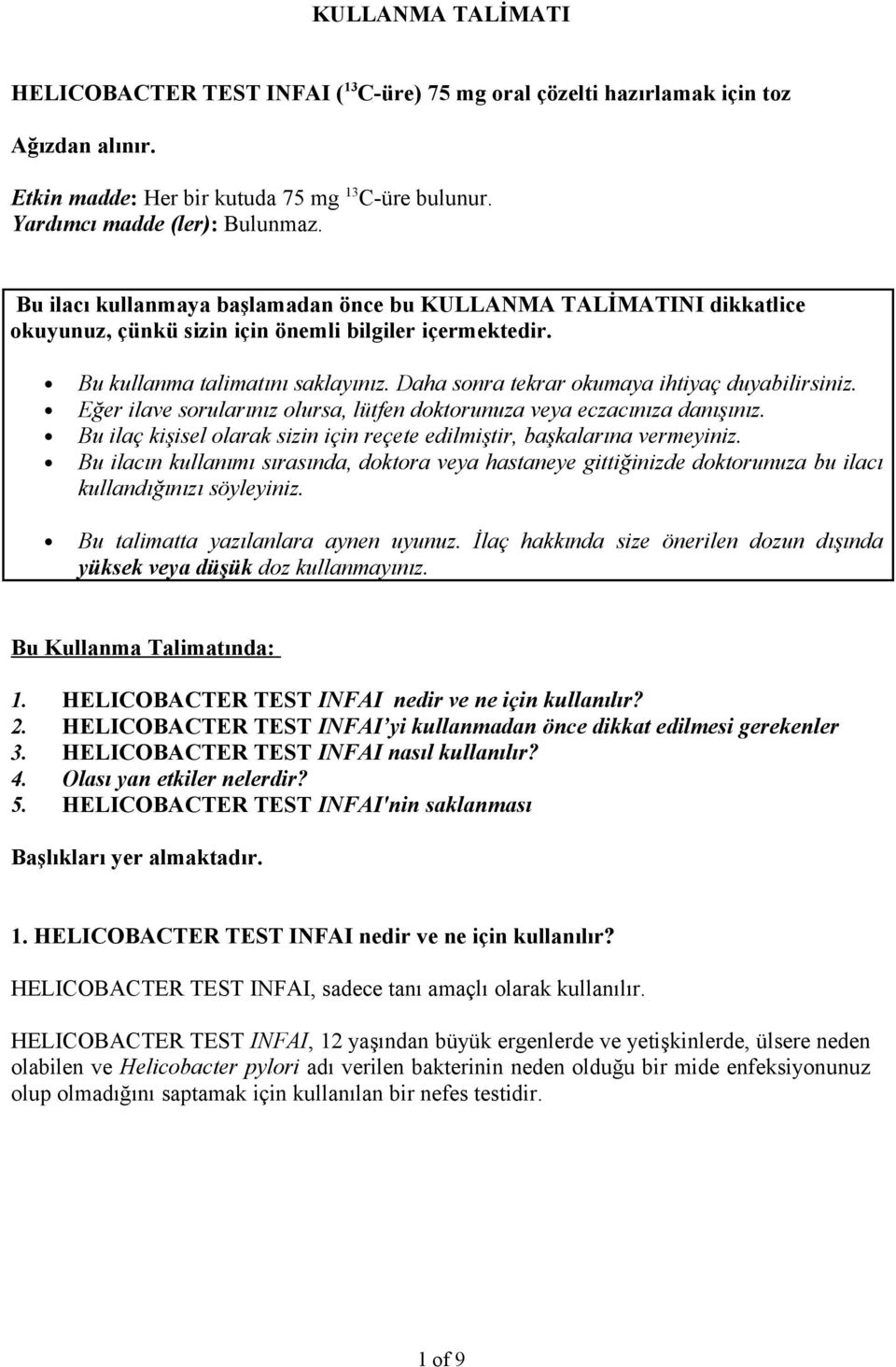 Daha sonra tekrar okumaya ihtiyaç duyabilirsiniz. Eğer ilave sorularınız olursa, lütfen doktorunuza veya eczacınıza danışınız.