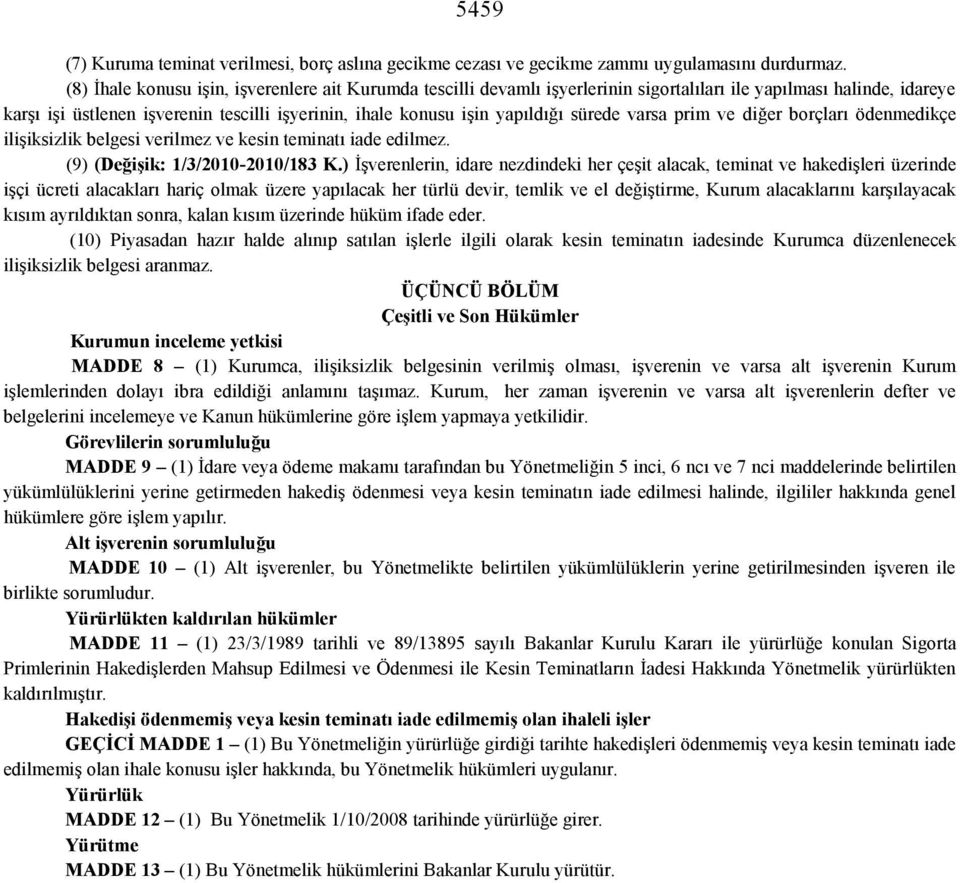 sürede varsa prim ve diğer borçları ödenmedikçe ilişiksizlik belgesi verilmez ve kesin teminatı iade edilmez. (9) (Değişik: 1/3/2010-2010/183 K.