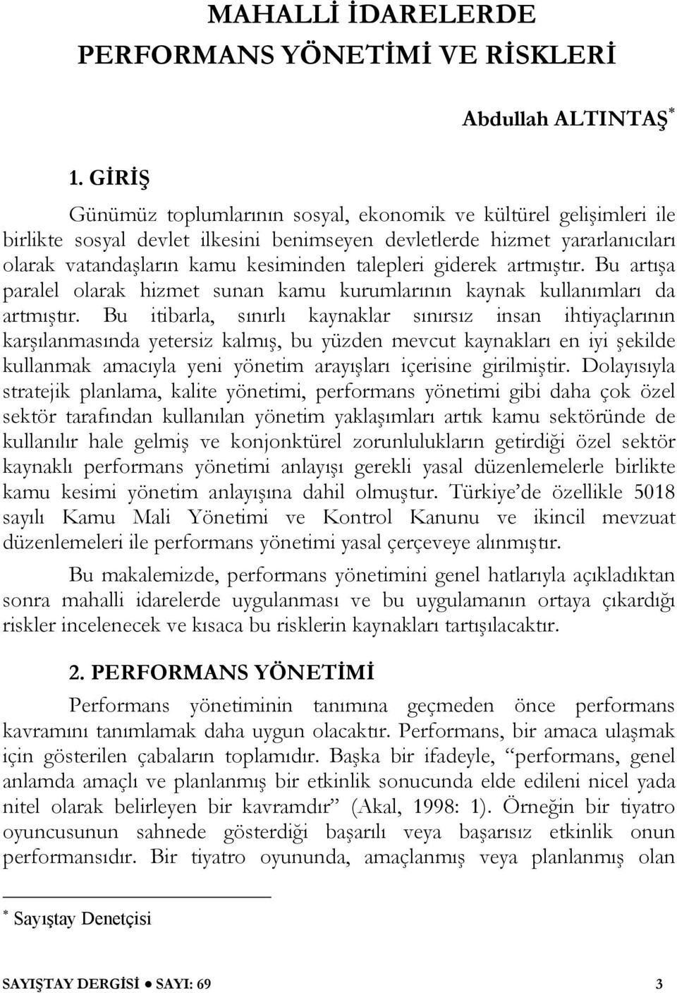 giderek artmıştır. Bu artışa paralel olarak hizmet sunan kamu kurumlarının kaynak kullanımları da artmıştır.