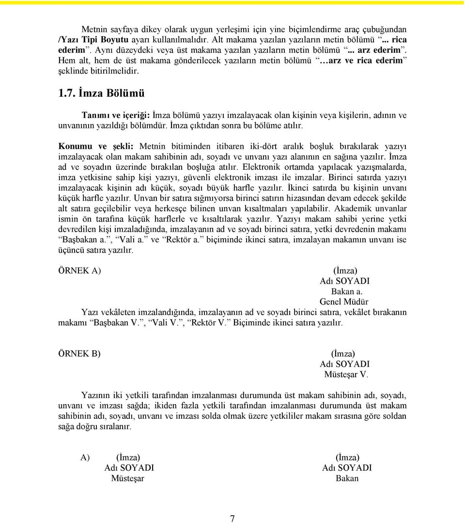 İmza Bölümü Tanımı ve içeriği: İmza bölümü yazıyı imzalayacak olan kişinin veya kişilerin, adının ve unvanının yazıldığı bölümdür. İmza çıktıdan sonra bu bölüme atılır.