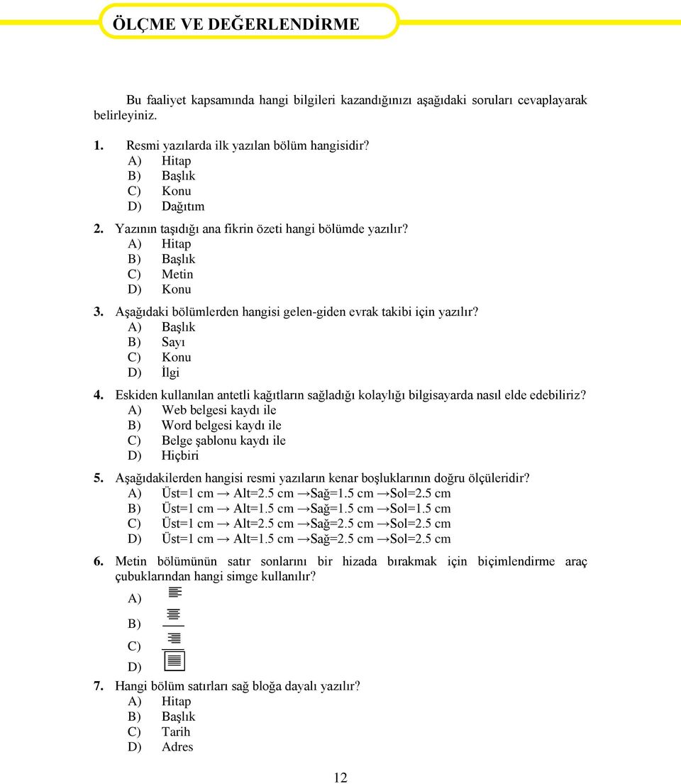 Aşağıdaki bölümlerden hangisi gelen-giden evrak takibi için yazılır? A) Başlık B) Sayı C) Konu D) İlgi 4. Eskiden kullanılan antetli kağıtların sağladığı kolaylığı bilgisayarda nasıl elde edebiliriz?