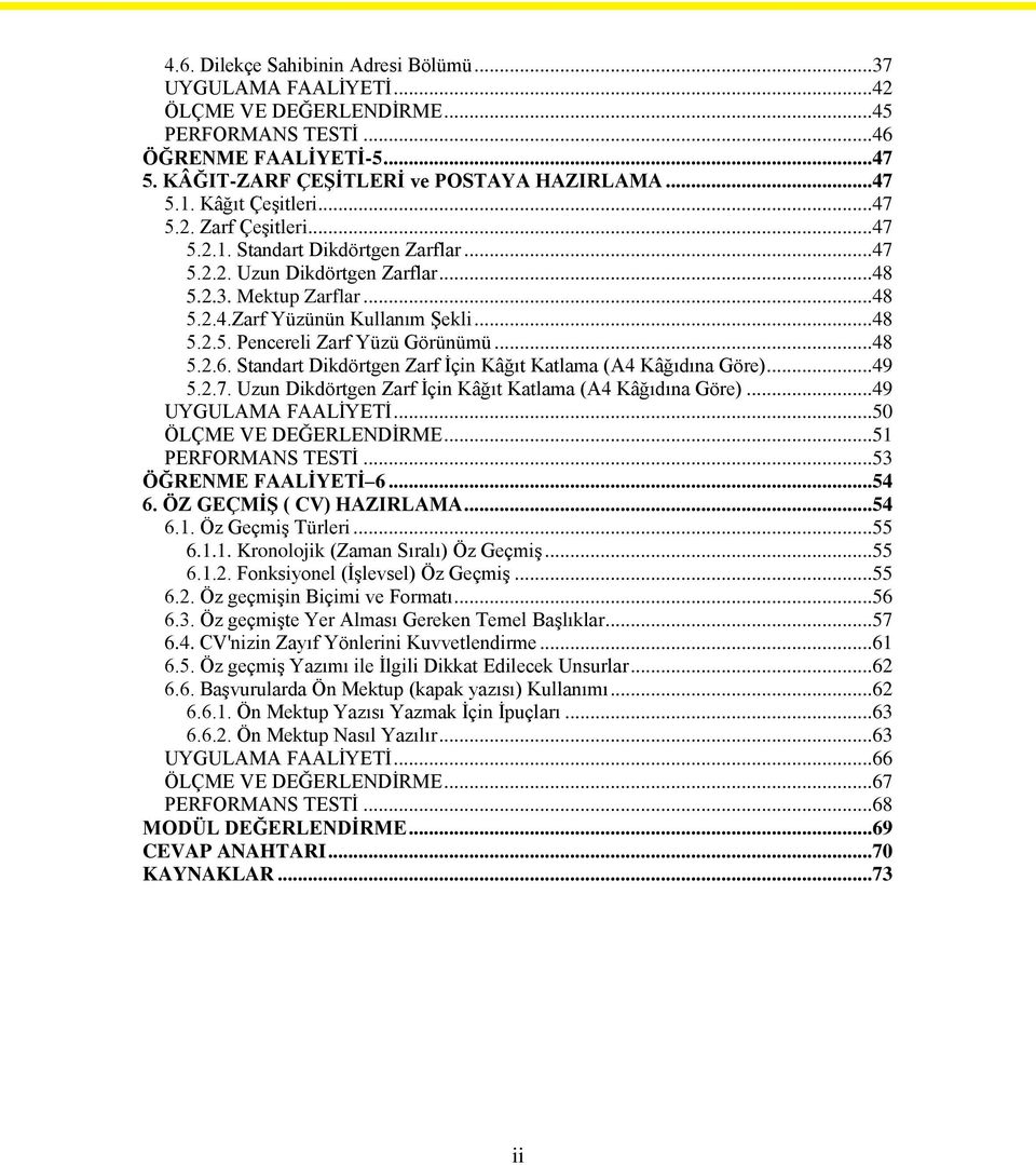 .. 48 5.2.6. Standart Dikdörtgen Zarf İçin Kâğıt Katlama (A4 Kâğıdına Göre)... 49 5.2.7. Uzun Dikdörtgen Zarf İçin Kâğıt Katlama (A4 Kâğıdına Göre)... 49 UYGULAMA FAALİYETİ... 50 ÖLÇME VE DEĞERLENDİRME.