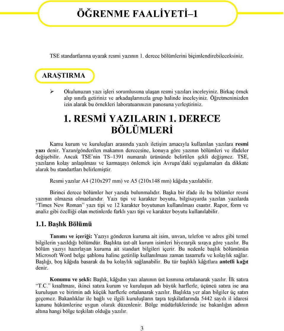 Öğretmeninizden izin alarak bu örnekleri laboratuarınızın panosuna yerleştiriniz. 1. RESMİ YAZILARIN 1.