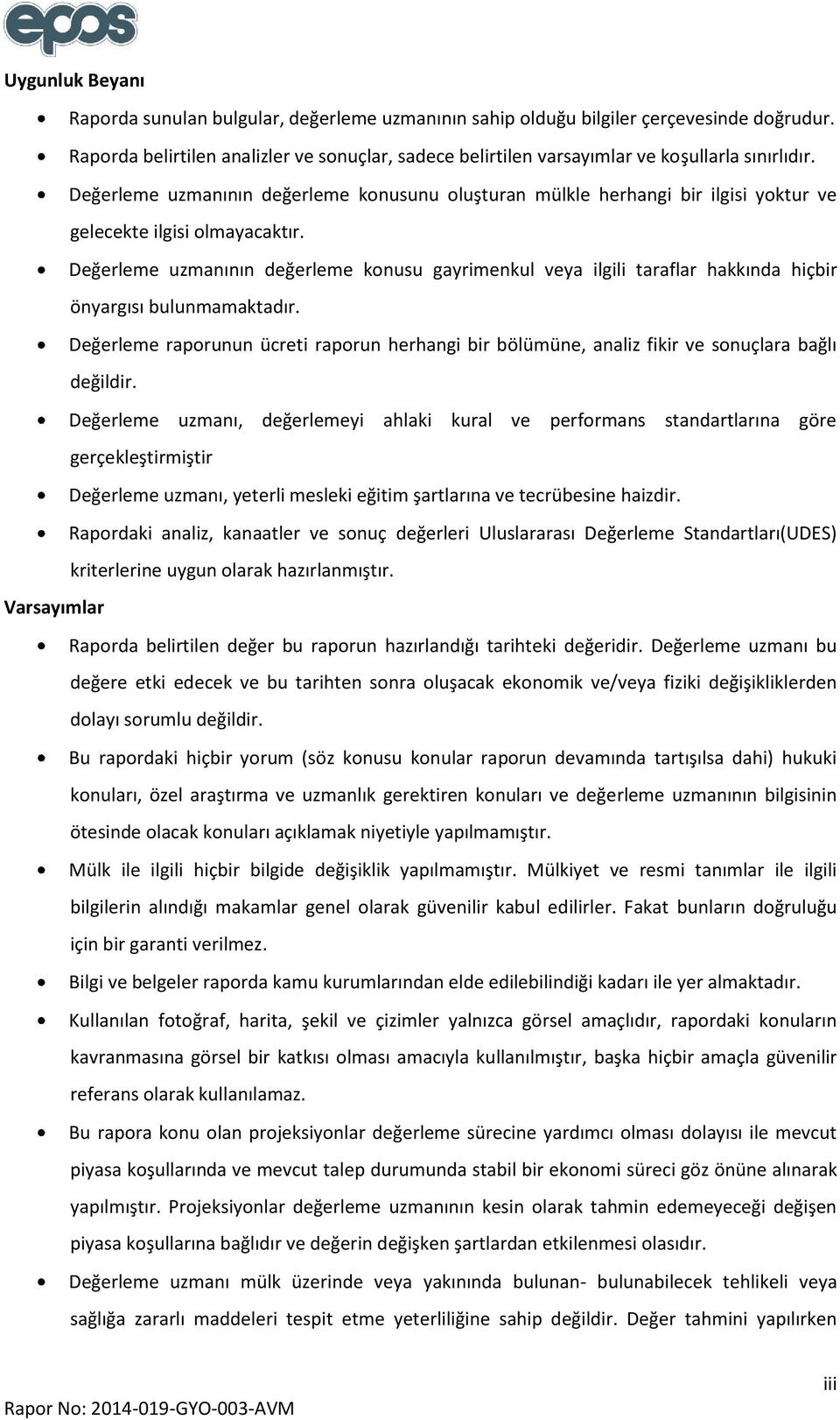 Değerleme uzmanının değerleme konusunu oluşturan mülkle herhangi bir ilgisi yoktur ve gelecekte ilgisi olmayacaktır.