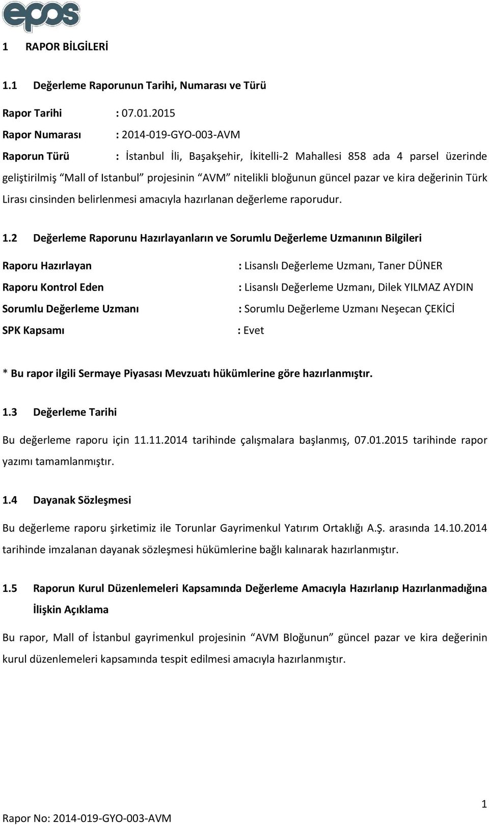 güncel pazar ve kira değerinin Türk Lirası cinsinden belirlenmesi amacıyla hazırlanan değerleme raporudur. 1.