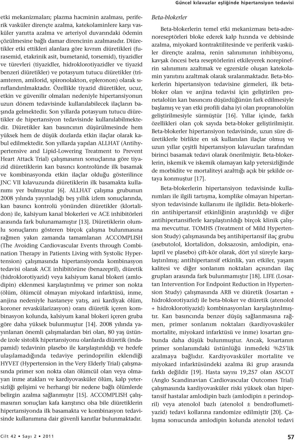 Diüretikler etki ettikleri alanlara göre kıvrım diüretikleri (furasemid, etakrinik asit, bumetanid, torsemid), tiyazidler ve türevleri (tiyazidler, hidroklorotiyazidler ve tiyazid benzeri