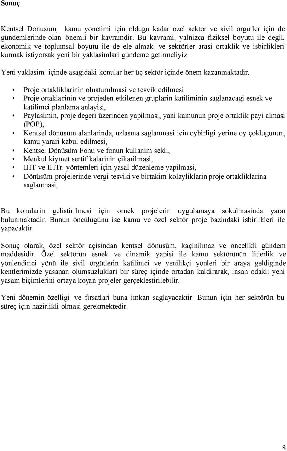 Yeni yaklasim içinde asagidaki konular her üç sektör içinde önem kazanmaktadir.