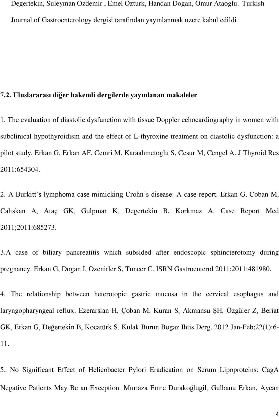 The evaluation of diastolic dysfunction with tissue Doppler echocardiography in women with subclinical hypothyroidism and the effect of L-thyroxine treatment on diastolic dysfunction: a pilot study.