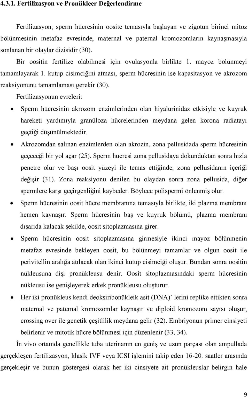 kaynaģmasıyla sonlanan bir olaylar dizisidir (30). Bir oositin fertilize olabilmesi için ovulasyonla birlikte 1. mayoz bölünmeyi tamamlayarak 1.