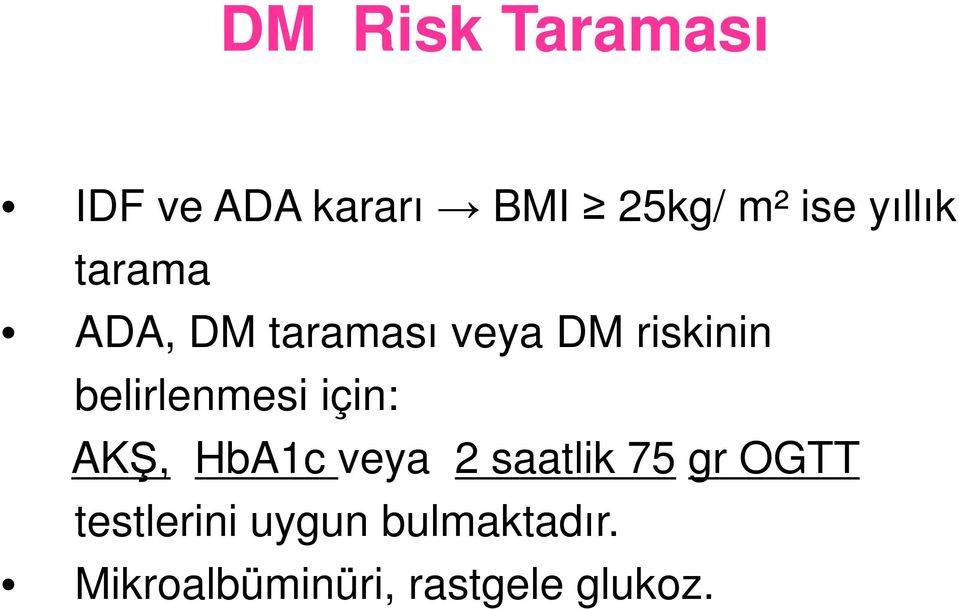 belirlenmesi için: AKŞ, HbA1c veya 2 saatlik 75 gr