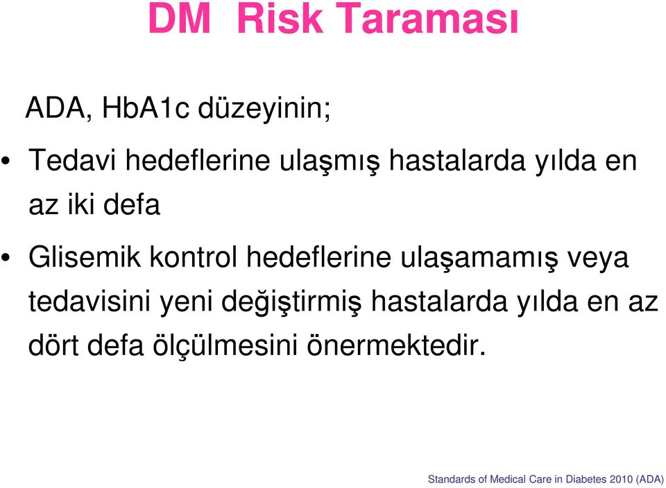 ulaşamamış veya tedavisini yeni değiştirmiş hastalarda yılda en az