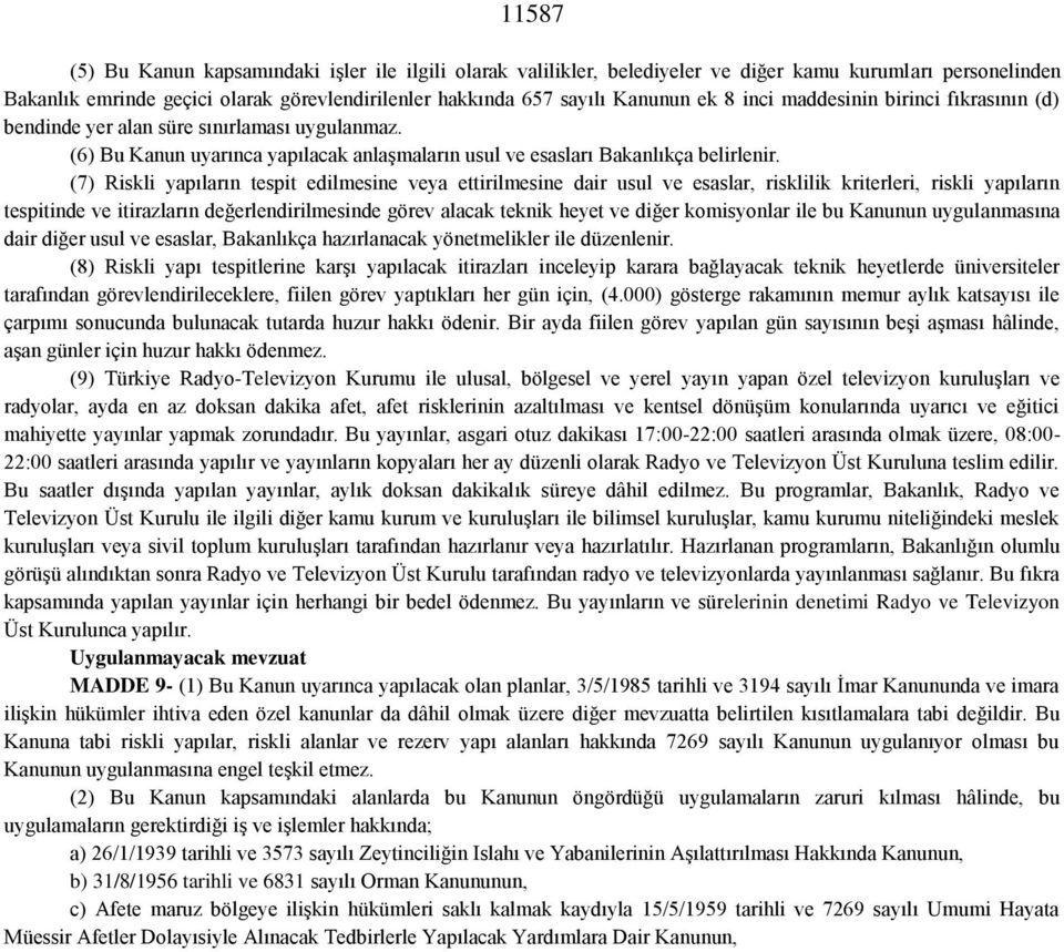 (7) Riskli yapıların tespit edilmesine veya ettirilmesine dair usul ve esaslar, risklilik kriterleri, riskli yapıların tespitinde ve itirazların değerlendirilmesinde görev alacak teknik heyet ve