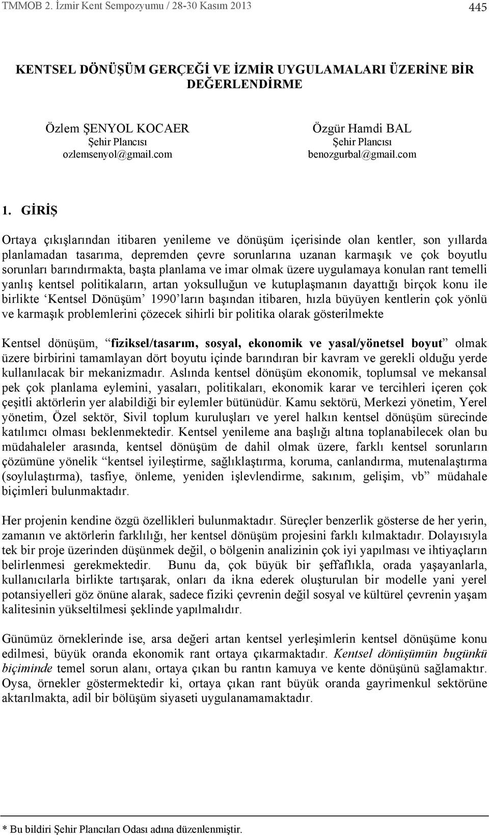 GİRİŞ Ortaya ç k şlar ndan itibaren yenileme ve dönüşüm içerisinde olan kentler, son y llarda planlamadan tasar ma, depremden çevre sorunlar na uzanan karmaş k ve çok boyutlu sorunlar bar nd rmakta,