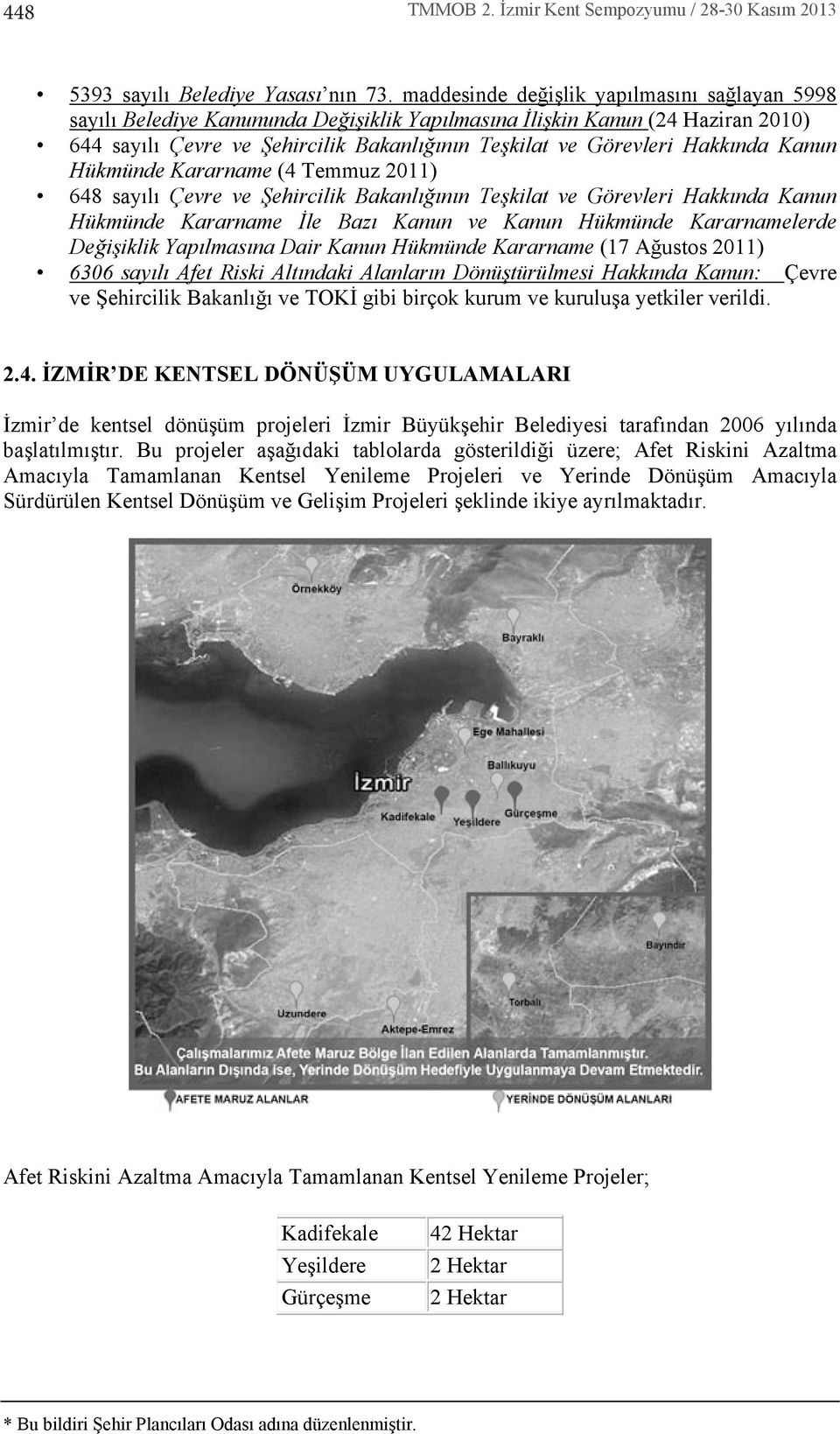 Kanun Hükmünde Kararname (4 Temmuz 2011) 648 say l Çevre ve Şehircilik Bakanl ğ n n Teşkilat ve Görevleri Hakk nda Kanun Hükmünde Kararname İle Baz Kanun ve Kanun Hükmünde Kararnamelerde Değişiklik