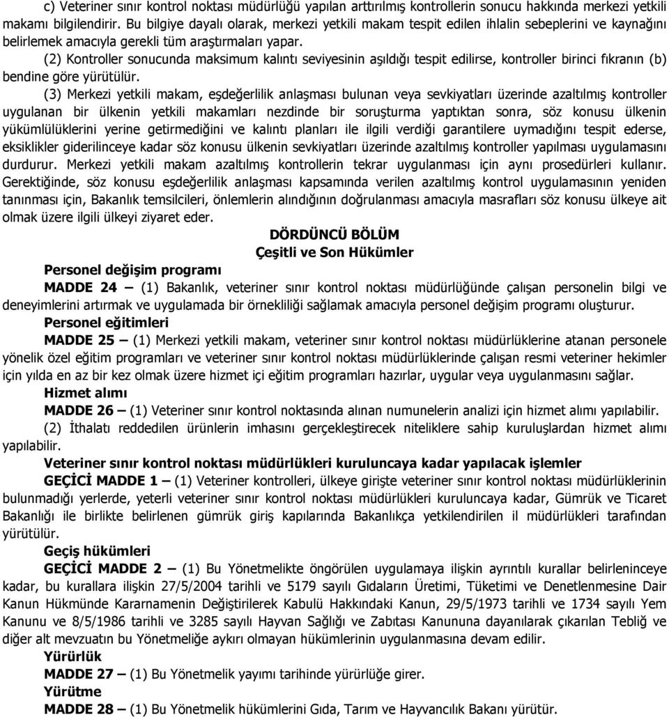 (2) Kontroller sonucunda maksimum kalıntı seviyesinin aşıldığı tespit edilirse, kontroller birinci fıkranın (b) bendine göre yürütülür.