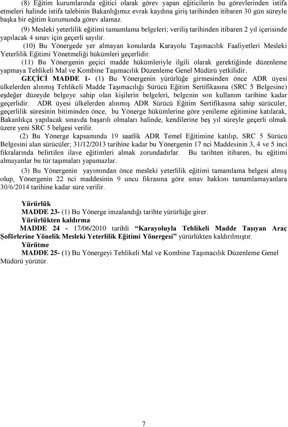 (10) Bu Yönergede yer almayan konularda Karayolu Taşımacılık Faaliyetleri Mesleki Yeterlilik Eğitimi Yönetmeliği hükümleri geçerlidir.
