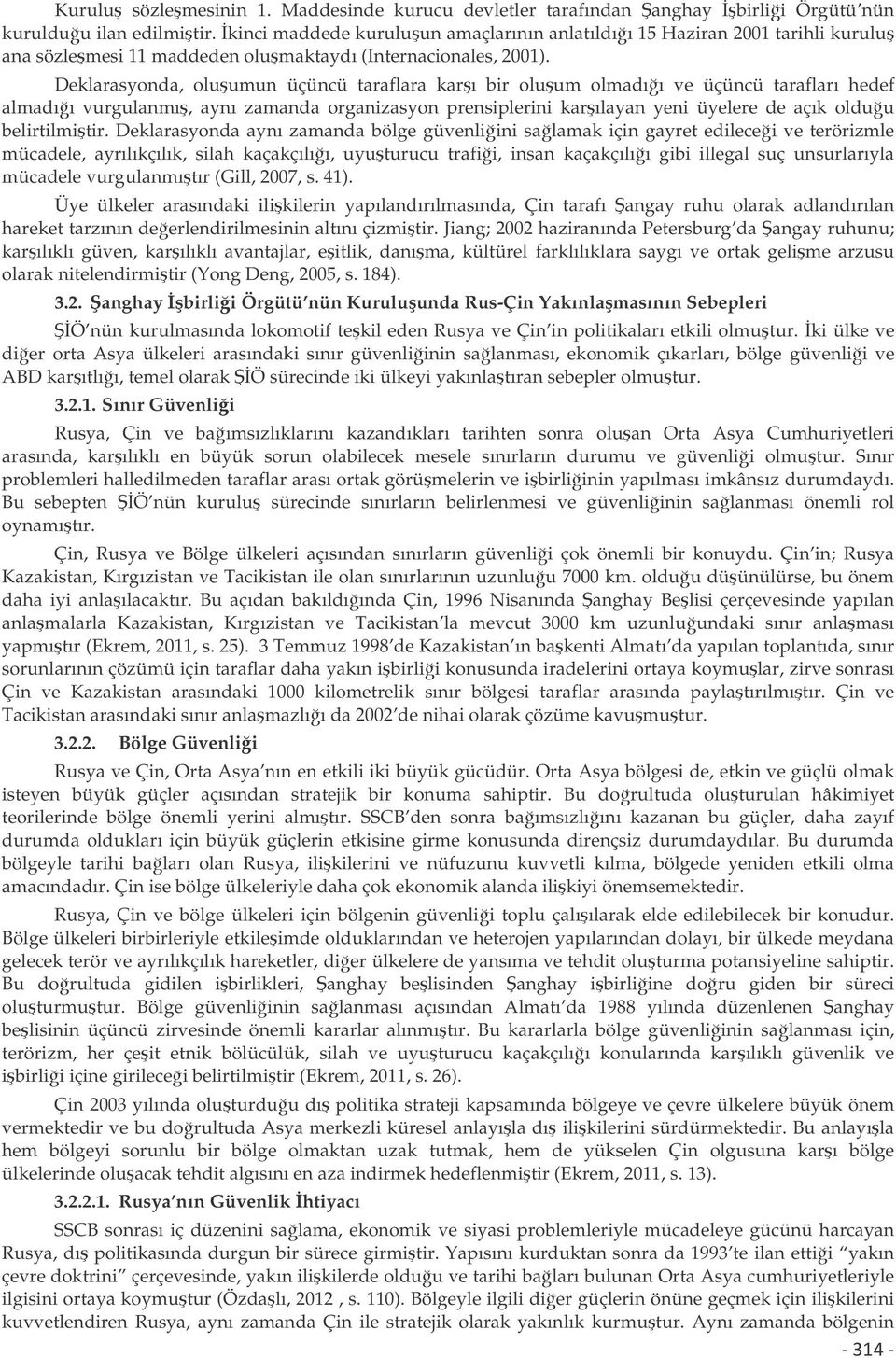 Deklarasyonda, oluumun üçüncü taraflara karı bir oluum olmadıı ve üçüncü tarafları hedef almadıı vurgulanmı, aynı zamanda organizasyon prensiplerini karılayan yeni üyelere de açık olduu belirtilmitir.