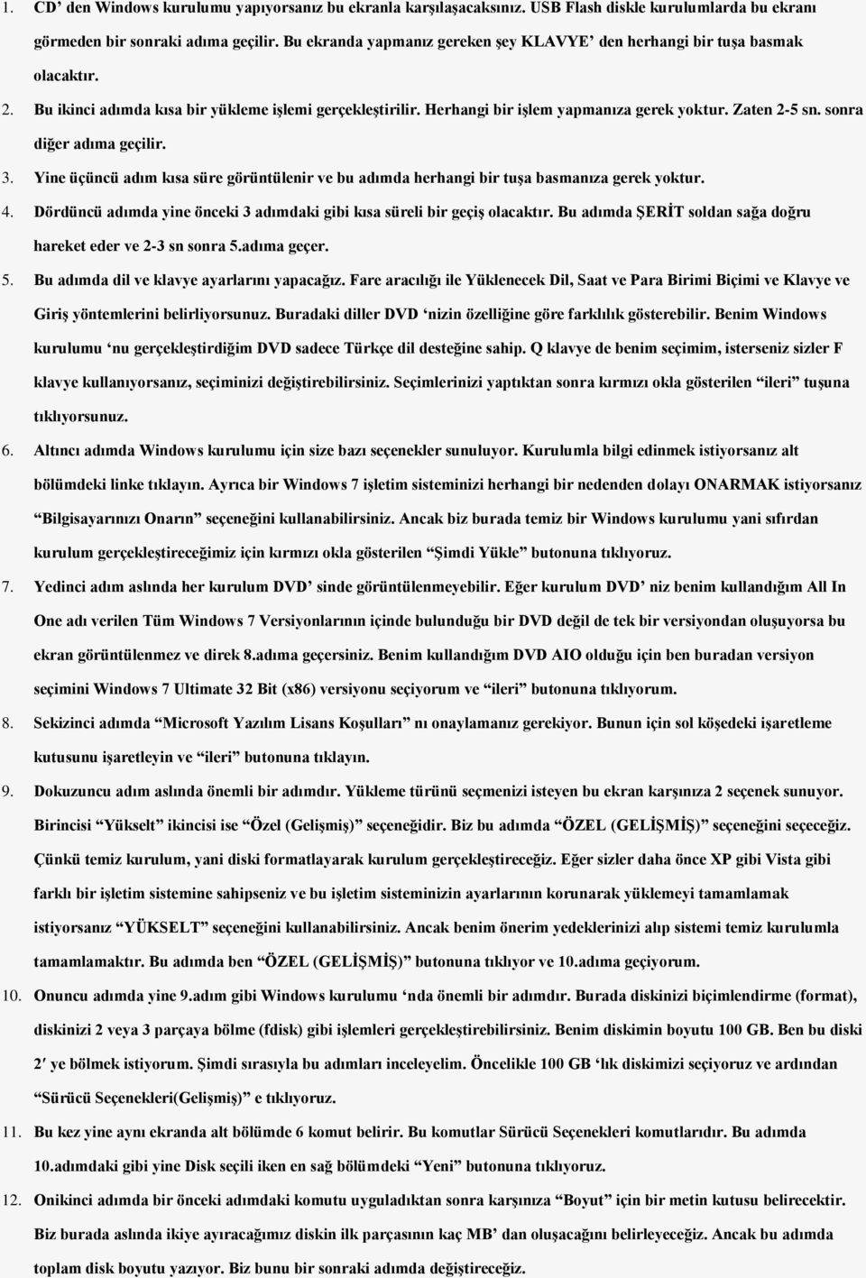 sonra diğer adıma geçilir. 3. Yine üçüncü adım kısa süre görüntülenir ve bu adımda herhangi bir tuşa basmanıza gerek yoktur. 4.