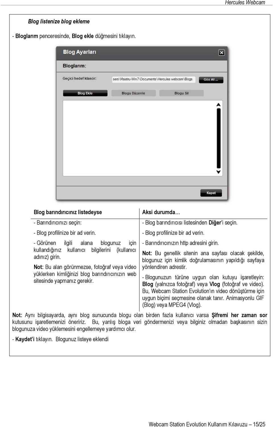 Not: Bu alan görünmezse, fotoğraf veya video yüklerken kimliğinizi blog barındırıcınızın web sitesinde yapmanız gerekir. Aksi durumda - Blog barındırıcısı listesinden Diğer i seçin.