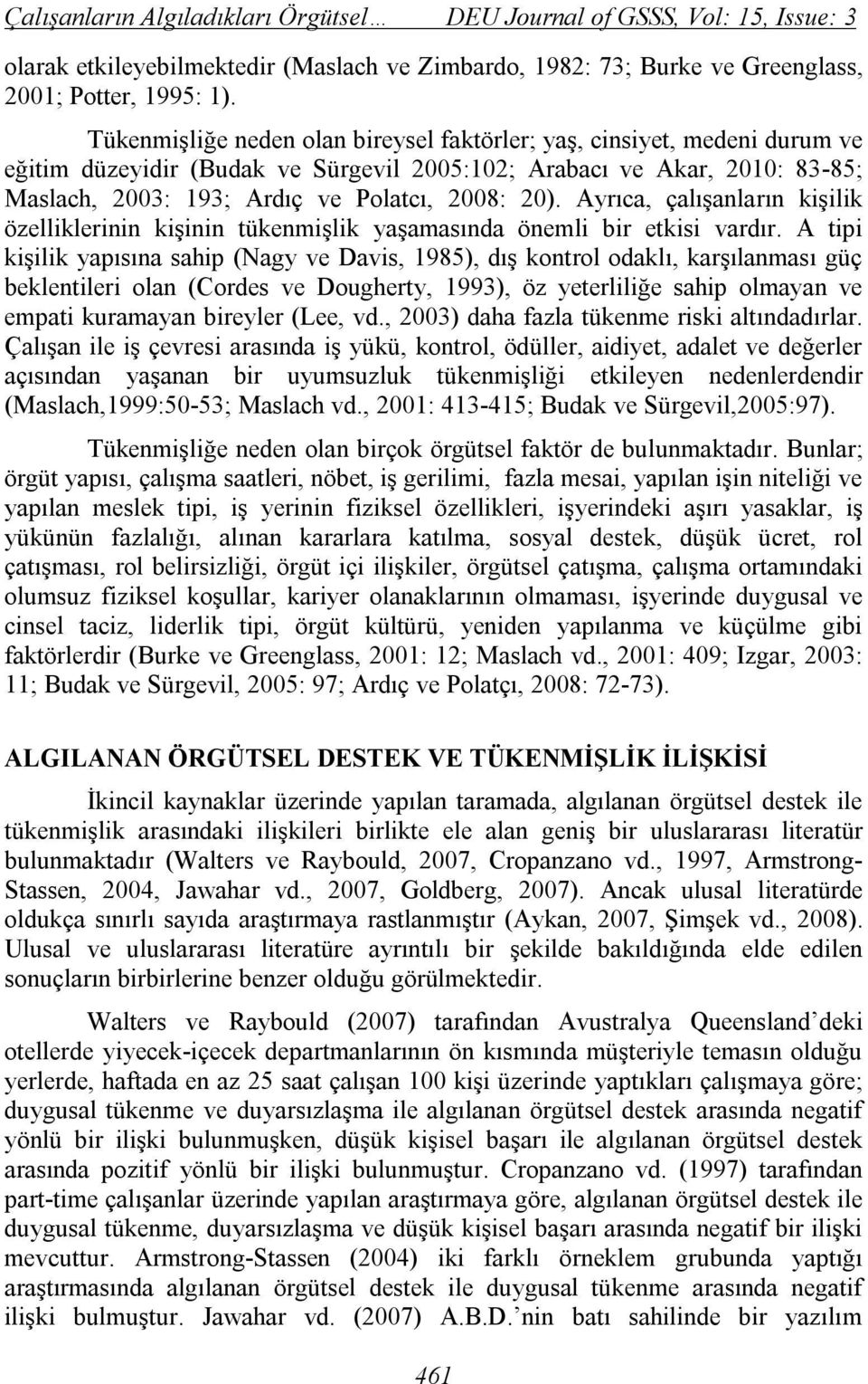 Ayrıca, çalışanların kişilik özelliklerinin kişinin tükenmişlik yaşamasında önemli bir etkisi vardır.