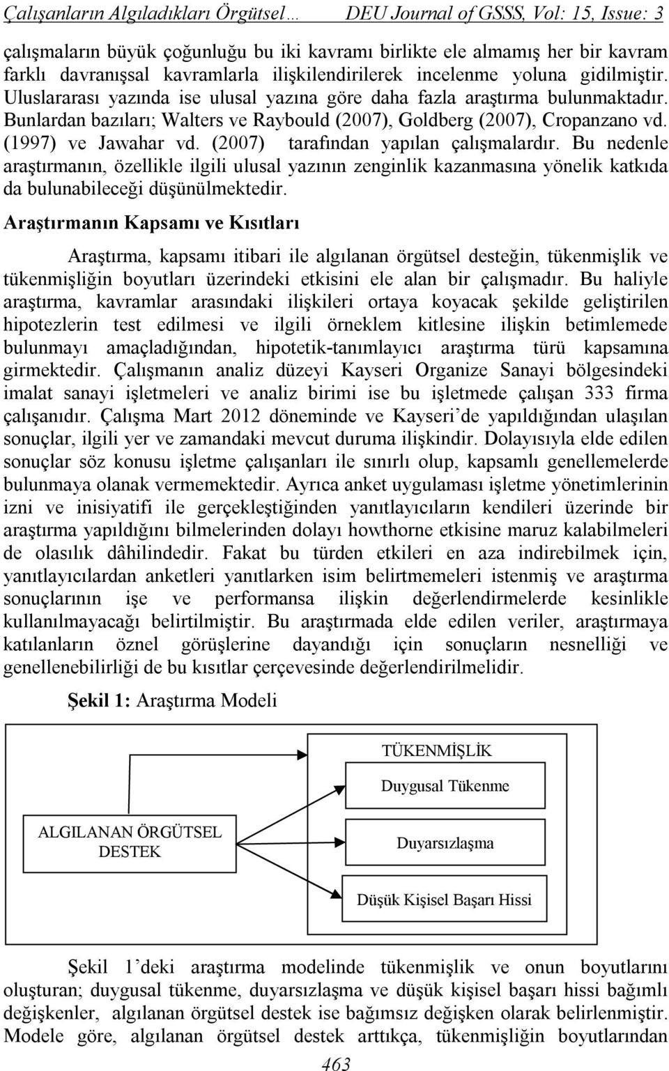 Bunlardan bazıları; Walters ve Raybould (2007), Goldberg (2007), Cropanzano vd. (1997) ve Jawahar vd. (2007) tarafından yapılan çalışmalardır.