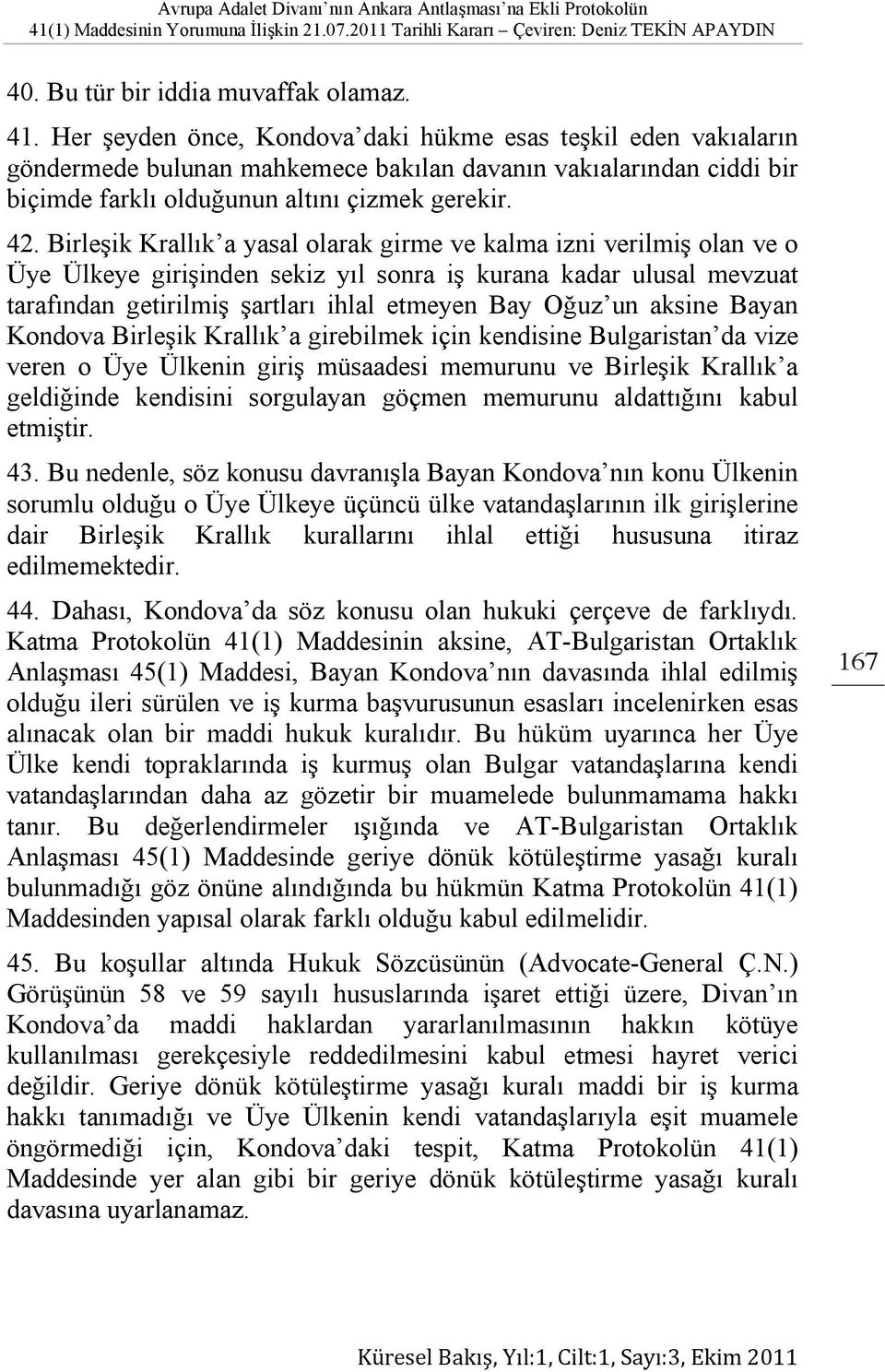 Birleşik Krallık a yasal olarak girme ve kalma izni verilmiş olan ve o Üye Ülkeye girişinden sekiz yıl sonra iş kurana kadar ulusal mevzuat tarafından getirilmiş şartları ihlal etmeyen Bay Oğuz un