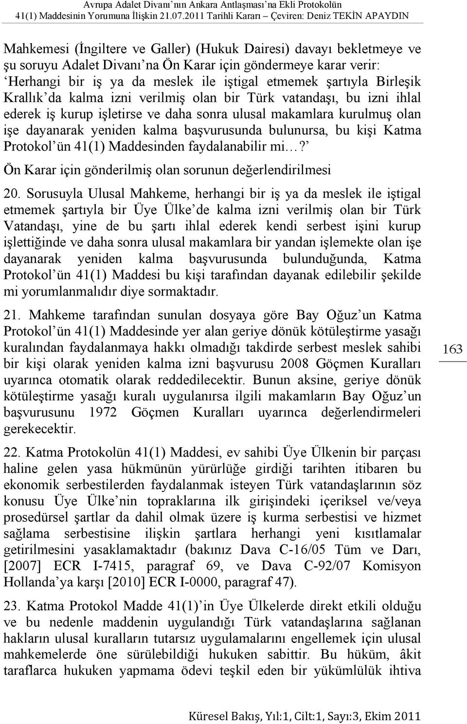 bulunursa, bu kişi Katma Protokol ün 41(1) Maddesinden faydalanabilir mi? Ön Karar için gönderilmiş olan sorunun değerlendirilmesi 20.