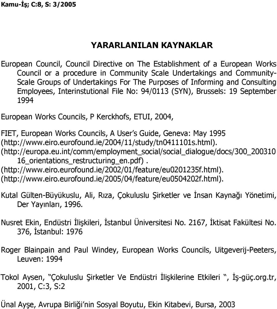 Councils, A User s Guide, Geneva: May 1995 (http://www.eiro.eurofound.ie/2004/11/study/tn0411101s.html). (http://europa.eu.int/comm/employment_social/social_dialogue/docs/300_200310 16_orientations_restructuring_en.