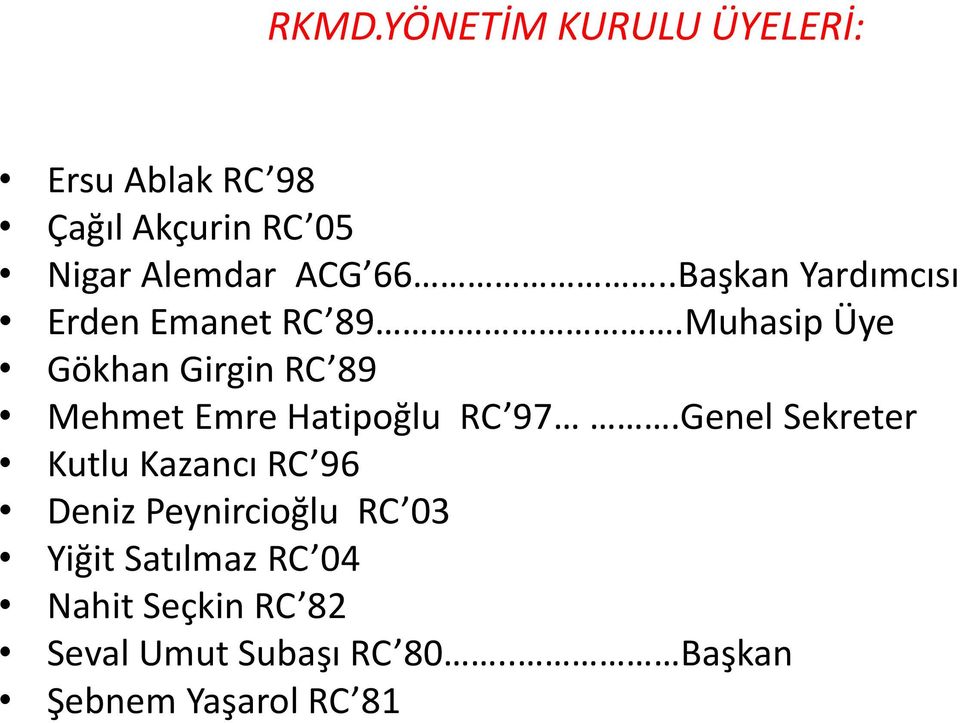 Muhasip Üye Gökhan Girgin RC 89 Mehmet Emre Hatipoğlu RC 97.