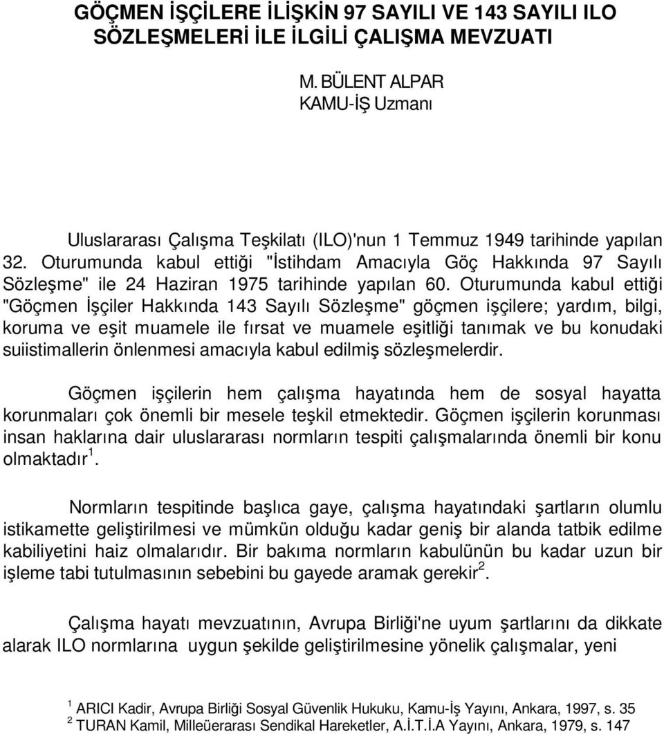 Oturumunda kabul ettiği "Göçmen Đşçiler Hakkında 143 Sayılı Sözleşme" göçmen işçilere; yardım, bilgi, koruma ve eşit muamele ile fırsat ve muamele eşitliği tanımak ve bu konudaki suiistimallerin