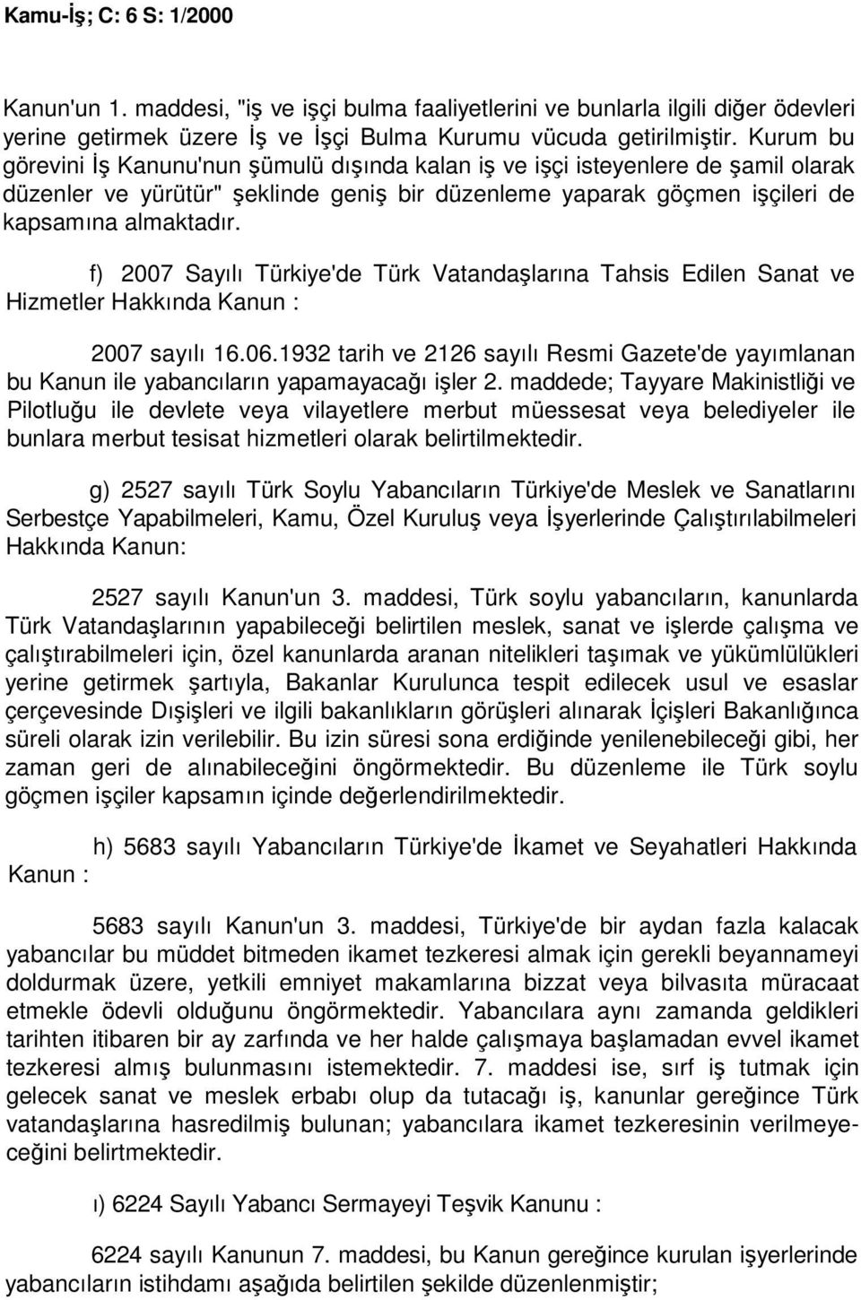 f) 2007 Sayılı Türkiye'de Türk Vatandaşlarına Tahsis Edilen Sanat ve Hizmetler Hakkında Kanun : 2007 sayılı 16.06.